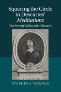Squaring the Circle in Descartes' Meditations di Stephen I. Wagner edito da Cambridge University Press