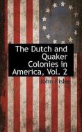 The Dutch and Quaker Colonies in America, Vol. 2 di John Fiske edito da BCR (BIBLIOGRAPHICAL CTR FOR R