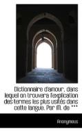 Dictionnaire D'amour, Dans Lequel On Trouvera L'explication Des Termes Les Plus Usit?'s Dans Cette La di Anonymous edito da Bibliolife