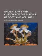 Ancient Laws and Customs of the Burghs of Scotland Volume 1 di Scotland edito da Rarebooksclub.com