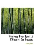 Memoires Pour Servir A L'histoire Des Insectes di Anonymous edito da Bibliolife