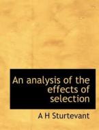 An analysis of the effects of selection di A H Sturtevant edito da BiblioLife