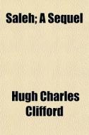 Saleh; A Sequel di Hugh Charles Clifford edito da General Books