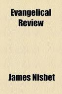 Evangelical Review di James Nisbet edito da General Books
