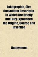 Ankographia, Sive Convallium Descriptio. di Anonymous, Books Group edito da General Books