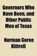 Governors Who Have Been, And Other Publi di Norman Goree Kittrell edito da General Books