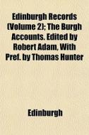 Edinburgh Records Volume 2 ; The Burgh di Edinburgh edito da General Books