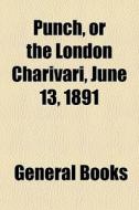 Punch, Or The London Charivari, June 13, di General Books edito da General Books