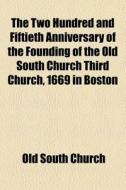The Two Hundred And Fiftieth Anniversary di Old South Church edito da General Books