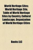World Heritage Sites di Books Llc edito da Books LLC, Reference Series