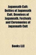 Jagannath Cult: Deities Of Jagannath Cult, Devotees Of Jagannath, Festivals And Ceremonies Of Jagannath Cult di Source Wikipedia edito da Books Llc