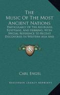 The Music of the Most Ancient Nations: Particularly of the Assyrians, Egyptians, and Hebrews, with Special Reference to Recent Discoveries in Western di Carl Engel edito da Kessinger Publishing