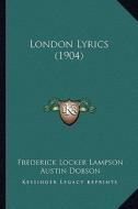 London Lyrics (1904) di Frederick Locker Lampson edito da Kessinger Publishing