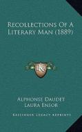 Recollections of a Literary Man (1889) di Alphonse Daudet edito da Kessinger Publishing