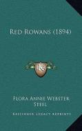 Red Rowans (1894) di Flora Annie Webster Steel edito da Kessinger Publishing