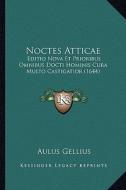 Noctes Atticae: Editio Nova Et Prioribus Omnibus Docti Hominis Cura Multo Castigatior (1644) di Aulus Gellius edito da Kessinger Publishing