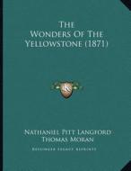 The Wonders of the Yellowstone (1871) di Nathaniel Pitt Langford, Thomas Moran edito da Kessinger Publishing