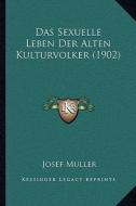 Das Sexuelle Leben Der Alten Kulturvolker (1902) di Josef Muller edito da Kessinger Publishing