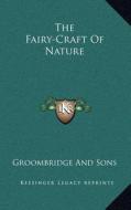 The Fairy-Craft of Nature di Groombridge and Sons edito da Kessinger Publishing
