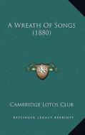 A Wreath of Songs (1880) di Cambridge Lotos Club edito da Kessinger Publishing