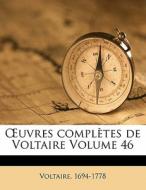 Ã¯Â¿Â½uvres ComplÃ¯Â¿Â½tes De Voltaire Volume 46 di Voltaire 1694-1778 edito da Nabu Press