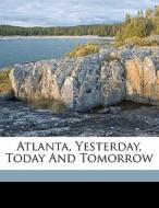 Atlanta, Yesterday, Today And Tomorrow di Hornady John R edito da Nabu Press