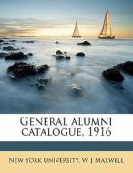 General Alumni Catalogue, 1916 di W. J. Maxwell edito da Nabu Press