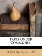Paris Under Communen di Dinesen 1845-1895 edito da Nabu Press
