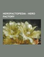 Herofactopedia - Hero Factory di Source Wikia edito da University-press.org