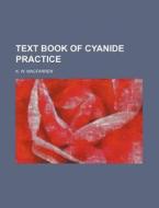 Text Book of Cyanide Practice di K. W. Macfarren edito da Rarebooksclub.com