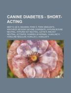 Canine Diabetes - Short-acting: Beef R, di Source Wikia edito da Books LLC, Wiki Series