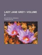 Lady Jane Grey (volume 2); An Historical Romance di Thomas Miller edito da General Books Llc