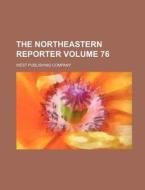 The Northeastern Reporter Volume 76 di West Publishing Company edito da Rarebooksclub.com