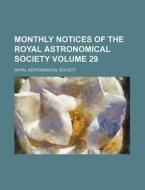 Monthly Notices of the Royal Astronomical Society Volume 29 di Royal Astronomical Society edito da Rarebooksclub.com