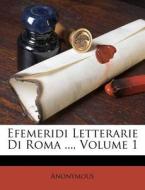 Efemeridi Letterarie Di Roma ..., Volume 1 di Anonymous edito da Nabu Press