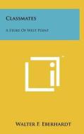 Classmates: A Story of West Point di Walter F. Eberhardt edito da Literary Licensing, LLC