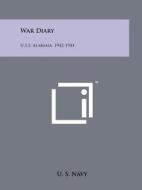 War Diary: U.S.S. Alabama, 1942-1944 di U. S. Navy edito da Literary Licensing, LLC