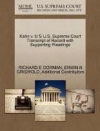 Kahn V. U S U.s. Supreme Court Transcript Of Record With Supporting Pleadings di Richard E Gorman, Erwin N Griswold, Additional Contributors edito da Gale Ecco, U.s. Supreme Court Records