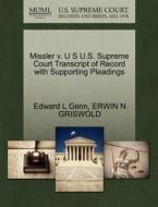 Missler V. U S U.s. Supreme Court Transcript Of Record With Supporting Pleadings di Edward L Genn, Erwin N Griswold edito da Gale Ecco, U.s. Supreme Court Records
