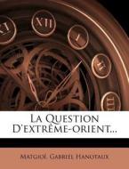 La Question D'extreme-orient... di Gabriel Hanotaux edito da Nabu Press