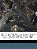 Die Flora Der Aegyptisch-Arabischen Wuste Auf Grundlage Anatomisch - Physiologischer Forschungen... di Georg Volkens, Berlin edito da Nabu Press