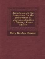 Jamestown and the Association for the Preservation of Virginia Antiquities di Mary Newton Stanard edito da Nabu Press