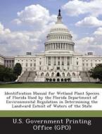 Identification Manual For Wetland Plant Species Of Florida Used By The Florida Department Of Environmental Regulation In Determining The Landward Exte edito da Bibliogov