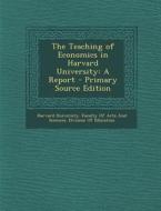The Teaching of Economics in Harvard University: A Report edito da Nabu Press
