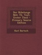 Der Nibelunge Not: Th. Text, Erster Theil di Karl Bartsch edito da Nabu Press