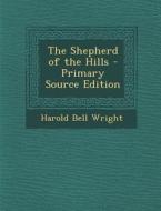 The Shepherd of the Hills di Harold Bell Wright edito da Nabu Press