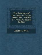 The Romance of the House of Savoy, 1003-1519, Volume 2 - Primary Source Edition di Alethea Wiel edito da Nabu Press