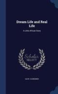 Dream Life And Real Life di Olive Schreiner edito da Sagwan Press