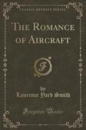The Romance Of Aircraft (classic Reprint) di Laurence Yard Smith edito da Forgotten Books