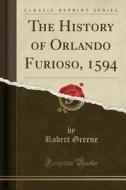The History Of Orlando Furioso, 1594 (classic Reprint) di Professor Robert Greene edito da Forgotten Books